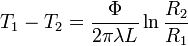 \ T_1-T_2= \frac{\Phi}{2 \pi \lambda L } \ln \frac{R_2}{R_1}