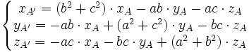 \left \{ \begin{matrix} x_{A'} = (b^2 + c^2) \cdot x_A - ab \cdot y_A - ac \cdot z_A \\ y_{A'} = -ab \cdot x_A + (a^2 + c^2) \cdot y_A - bc \cdot z_A \\ z_{A'} = -ac \cdot x_A - bc \cdot y_A + (a^2 + b^2) \cdot z_A \\ \end{matrix} \right.