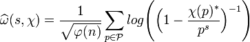 \widehat \omega (s,\chi) =\frac1{\sqrt {\varphi (n)}}\sum_{p \in \mathcal P} log \Bigg( \Big( 1 - \frac {\chi (p)^*}{p^s} \Big)^{-1} \Bigg)