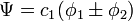 \Psi = c_1(\phi_1 \pm \phi_2) \,