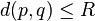 d(p,q) \le R