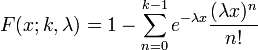 F(x; k,\lambda) = 1-\sum_{n=0}^{k-1}e^{-\lambda x} \frac{(\lambda x)^{n}}{n!}