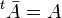 {}^t\bar{A}=A