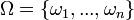 \Omega=\left\{ \omega_{1},...,\omega_{n}\right\} 