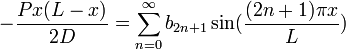 - \frac{Px(L-x)}{2D} = \sum_{n=0}^\infty b_{2n+1} \sin(\frac{(2n+1)\pi x}{L})