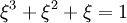 \xi^3 + \xi^2 + \xi = 1\,