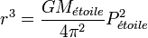 r^3=\frac{GM_{\acute{e}toile}}{4\pi^2}P_{\acute{e}toile}^2