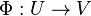 \Phi:U\rightarrow V
