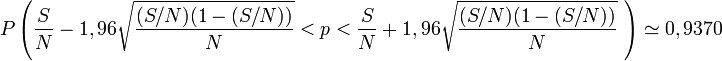 P\left(\frac{S}{N}-1,96\sqrt{\frac{(S/N)(1-(S/N))}{N}}<p<\frac{S}{N}+1,96\sqrt{\frac{(S/N)(1-(S/N))}{N}}\ \right) \simeq 0,9370