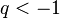 q<-1 \,\!