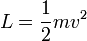 \ L = \frac{1}{2}mv^2