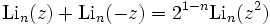 \operatorname{Li}_n(z)+\operatorname{Li}_n(-z)= 2^{1-n}\operatorname{Li}_n(z^2)