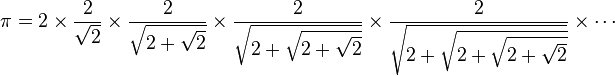 \pi= 2\times\frac{2}{\sqrt{2}}\times \frac{2}{\sqrt{2+\sqrt{2}}}\times \frac{2}{\sqrt{2+\sqrt{2+\sqrt{2}}}}\times\frac{2}{\sqrt{2+\sqrt{2+\sqrt{2+\sqrt{2}}}}}\times\cdots