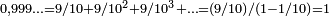 \scriptstyle 0,999\ldots =9/10 +9/10^2 +9/10^3 + \ldots = (9/10)/(1-1/10) = 1