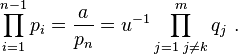  \prod_{i=1}^{n-1} p_i =\frac a{p_n} = u^{-1}\prod_{j=1\; j\neq k}^m q_j~.