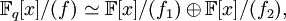 \mathbb{F}_q[x]/(f)\simeq\mathbb{F}[x]/(f_1)\oplus\mathbb{F}[x]/(f_2),