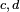 \scriptstyle\ c,\, d \ 