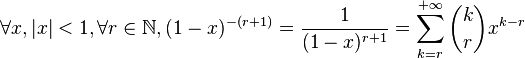 \forall x, |x|<1, \forall r\in \mathbb N, (1-x)^{-(r+1)}=\frac{1}{(1-x)^{r+1}}=\sum_{k=r}^{+\infty} {k \choose r} x^{k-r}