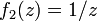 f_2(z)= 1/z \!