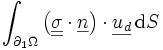 \int_{\partial_1\Omega} \left(\underline{\underline{\sigma}}\cdot\underline{n}\right)\cdot\underline{u_d}\, \mathrm dS