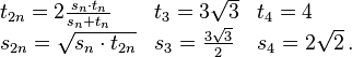 \begin{array}{lll} t_{2n}=2{s_n\cdot t_n\over s_n+t_n} & t_3=3\sqrt 3& t_4=4\\ s_{2n}=\sqrt{s_n\cdot t_{2n}} & s_3={3\sqrt 3\over 2} & s_4={2\sqrt 2}\,. \end{array} 