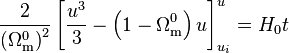 \frac{2}{\left(\Omega^0_{\rm{m}}\right)^2} \left[\frac{u^3}{3} - \left(1 - \Omega^0_{\rm{m}}\right) u\right]^u_{u_i} = H_0 t 