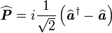 \widehat{\textbf{\textit{P}}}=i\frac{1}{\sqrt{2}}\left(\widehat{\textbf{\textit{a}}}^{\dagger}-\widehat{\textbf{\textit{a}}}\right)