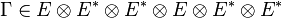 \Gamma \in E \otimes E^* \otimes E^* \otimes E \otimes E^* \otimes E^*