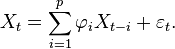 X_t = \sum_{i=1}^p \varphi_i X_{t-i}+ \varepsilon_t.\,