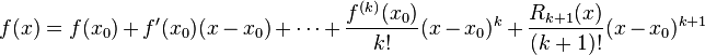 f(x)=f(x_0)+f'(x_0)(x-x_0)+\cdots+\frac{f^{(k)}(x_0)}{k!}(x-x_0)^{k}+\frac{R_{k+1}(x)}{(k+1)!}(x-x_0)^{k+1}