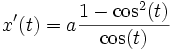 x'(t) = a\frac{1-\cos^2(t)}{\cos(t)}