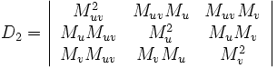  D_2 =   \left|\begin{array}{ccc}     M_{u v}^2 & M_{u v} M_u  & M_{u v} M_v\\     M_u M_{u v} & M_u^2  & M_u M_v\\     M_v M_{u v} & M_v M_u  & M_v^2   \end{array}\right| 