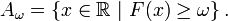 A_{\omega}=\left\{x\in\mathbb{R}\ |\ F(x)\ge\omega\right\}.