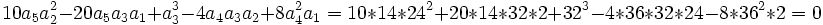  \qquad 10a_5a_2^2-20a_5a_3a_1+a_3^3-4a_4a_3a_2+8a_4^2a_1=10*14*24^2+20*14*32*2+32^3-4*36*32*24-8*36^2*2=0
