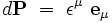 d\mathbf P \ = \ \epsilon^{\mu} \ \mathbf e_{\mu}
