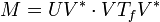 M = U V^* \cdot V T_f V^*