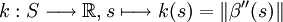 k : S\longrightarrow \R , s\longmapsto k(s) = \| \beta''(s)\|