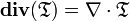 \operatorname{\mathbf{div}}(\mathbf{\mathfrak{T}}) = \nabla \cdot \mathbf{\mathfrak{T}}