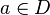 a \in D \,\!