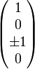 \begin{pmatrix} 1\\ 0\\ \pm 1\\ 0 \end{pmatrix}