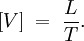 \left[ V \right] \; = \; \frac{L}{T}.