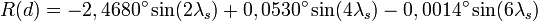   R(d)= -2,4680^\circ\sin(2\lambda_s) + 0,0530^\circ\sin(4\lambda_s) -0,0014^\circ\sin(6\lambda_s)\,  