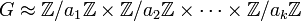 G\approx  \mathbb{Z}/a_1\mathbb{Z}\times \mathbb{Z}/a_2\mathbb{Z} \times \cdots \times \mathbb{Z}/a_k\mathbb{Z}