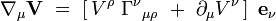 \nabla_{\mu} \mathbf V \ = \ \left[ \, V^\rho \ \Gamma^\nu {}_{\mu \rho}  \ + \ \partial_\mu V^\nu \, \right] \ \mathbf e_\nu