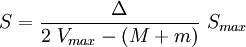 S=\frac{ \Delta}{2\ V_{max}-(M+m)}\ S_{max}