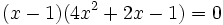 (x-1)(4x^2 + 2x - 1)=0\,