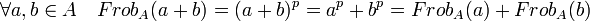 \forall a,b \in A \quad Frob_A(a+b)=(a+b)^p=a^p+b^p=Frob_A(a)+Frob_A(b)