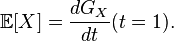 \mathbb{E}[X]= \frac{dG_X}{dt} (t=1).