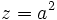 z = a^2 ~