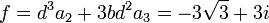  \qquad f = d^3a_2+3bd^2a_3 = -3\sqrt{3} + 3i 